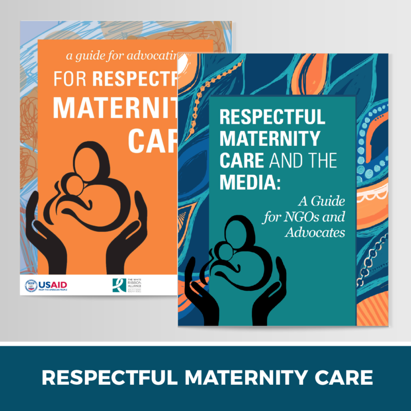 Respectful Maternity Care, Advocacy and Media Guides